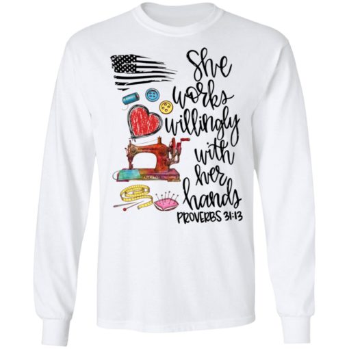 She Works Willingly With Her Hands Proverbs 31:13 shirt