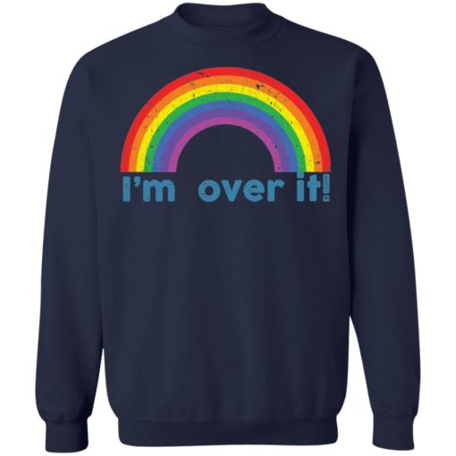 Rainbow I’m over it shirt