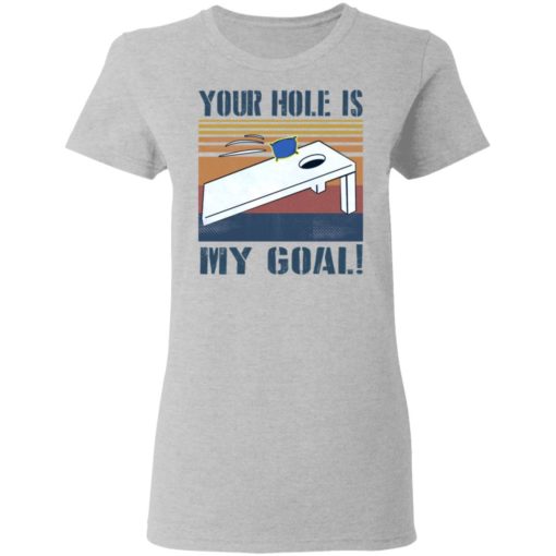 Your hole is my goal Cornhole shirt