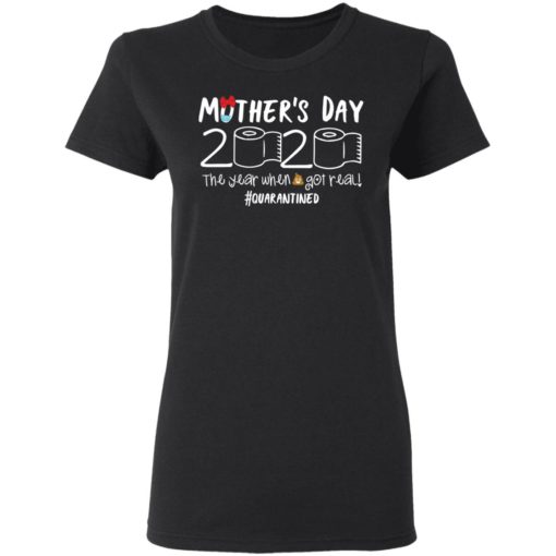 Mother’s day 2020 the year when shit got real shirt