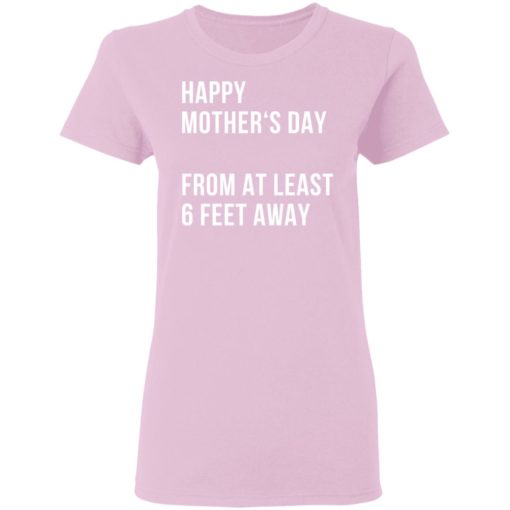 Happy mother‘s day from at least 6 feet away shirt
