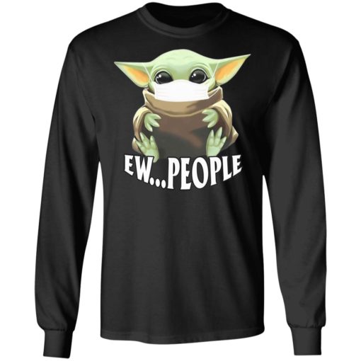 Baby Yoda Ew people shirt