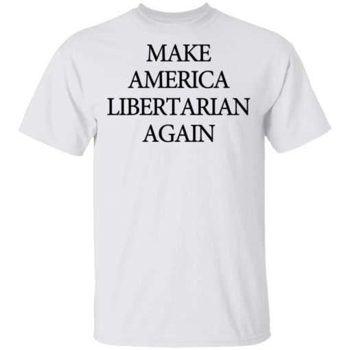 Make America Libertarian again shirt