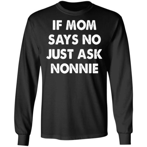 If mom says no just ask nonnie shirt