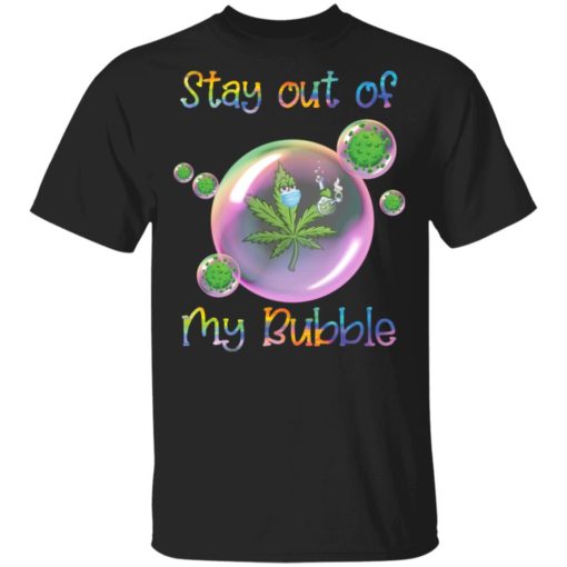 Cannabis stay out of my bubble corona shirt