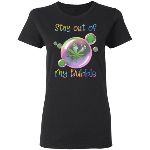 Cannabis stay out of my bubble corona shirt