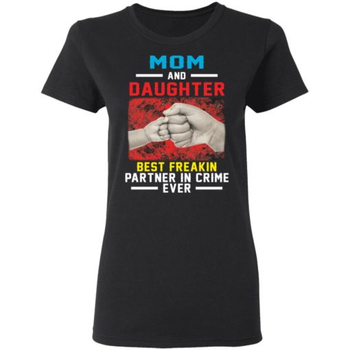 Mom and Daughter best freakin partner in crime ever shirt