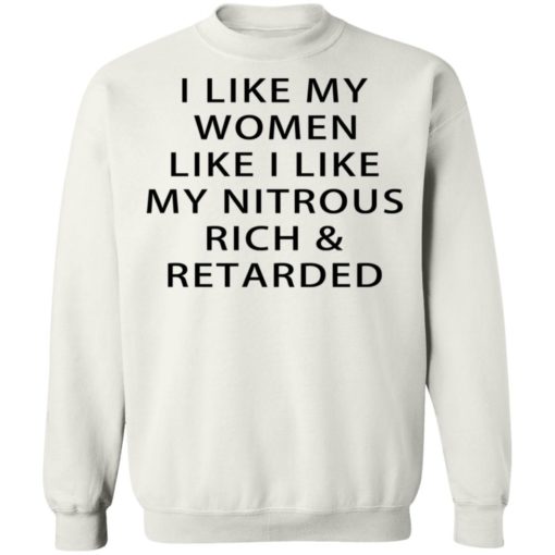 I like my women like I like my nitrous rich and retarded shirt
