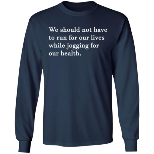 We should not have to run for our lives shirt
