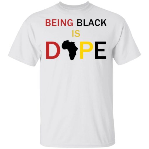 Being black is dope shirt