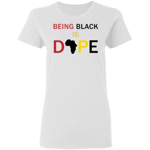 Being black is dope shirt