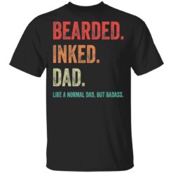 Bearded inked Dad like a normal dad but Badass shirt
