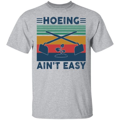 Garden Hoeing ain’t easy vintage shirt