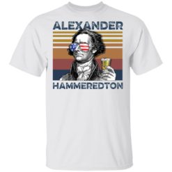 Alexander Hamilton Alexander Hammered ton shirt