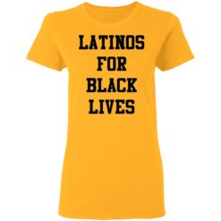 Latinos For Black Lives shirt