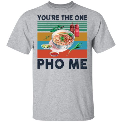 You’re the one PHO Me vintage shirt