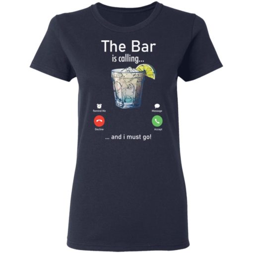 The Bar is calling and I must go shirt