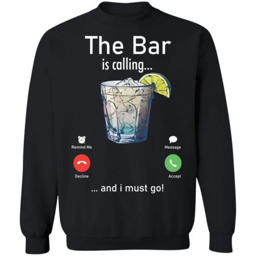 The Bar is calling and I must go shirt