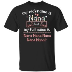 My nickname is Nana my full name is nana shirt