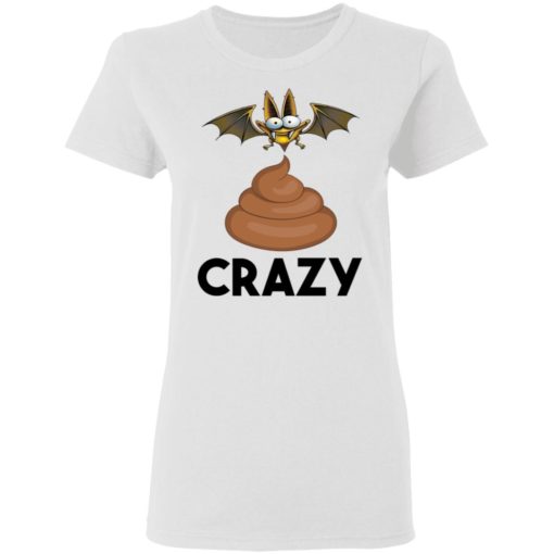 Bat shit crazy shirt