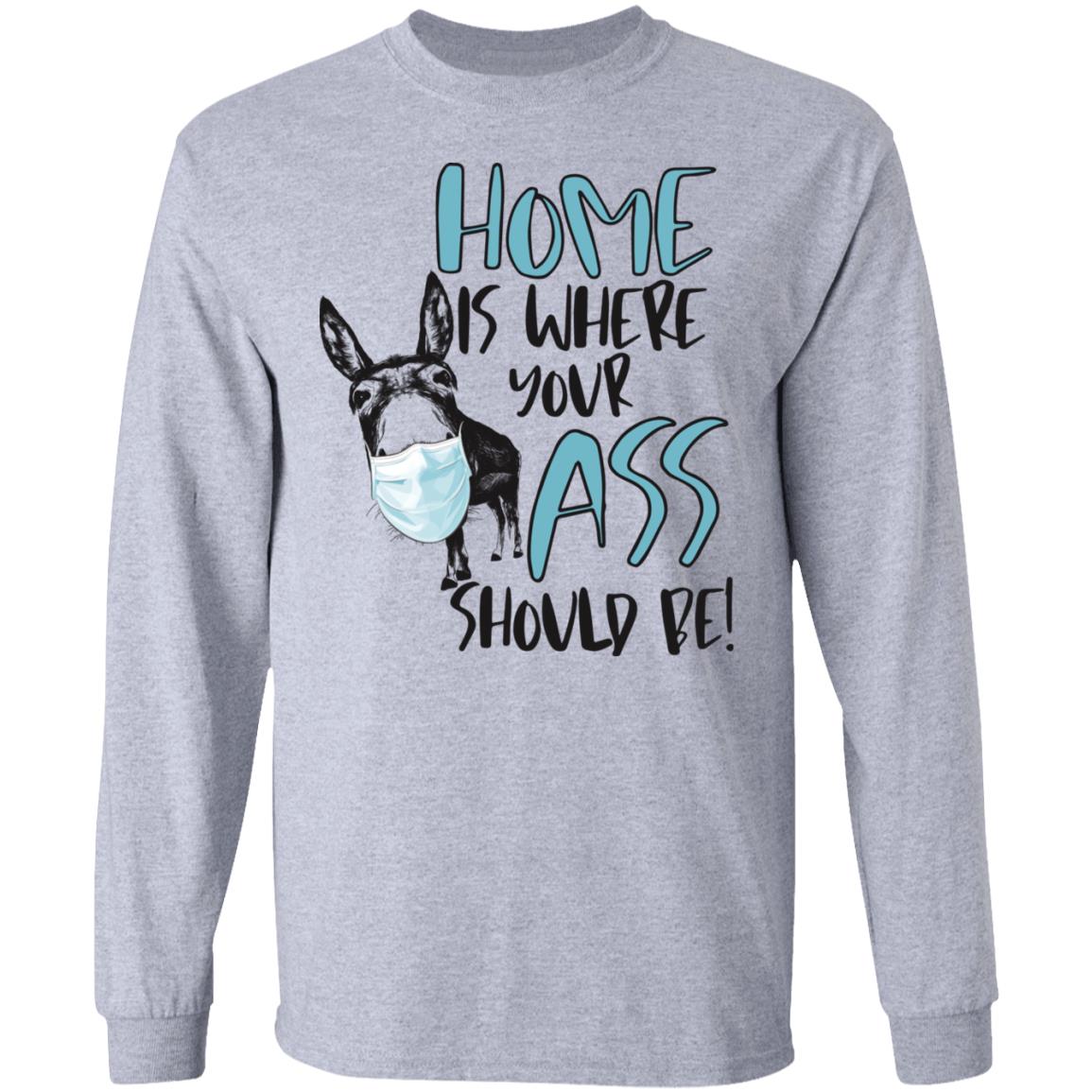 Home where your ass should be shirt - Long Sleeve, Sport Grey