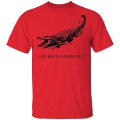 Fuck around and find out Crocodile shirt