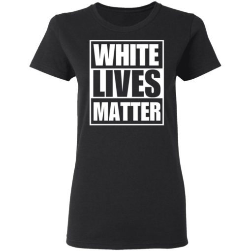 White Lives Matter shirt