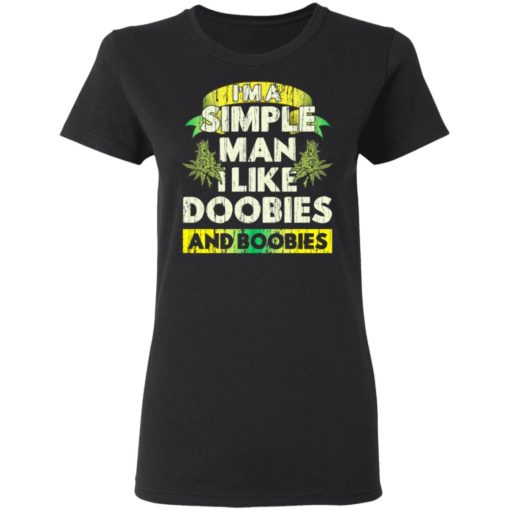 I’m a simple man I like doobies and boobies shirt