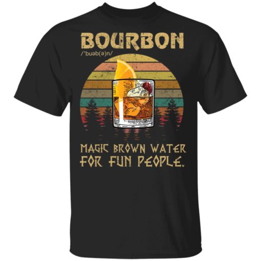 Bourbon magic brown water for fun people shirt