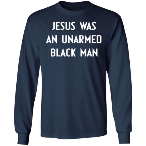 Jesus was an unarmed black man shirt