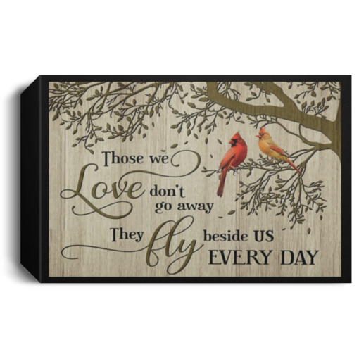 Cardinal Bird Those we love don’t go away they fly beside us everyday poster, canvas