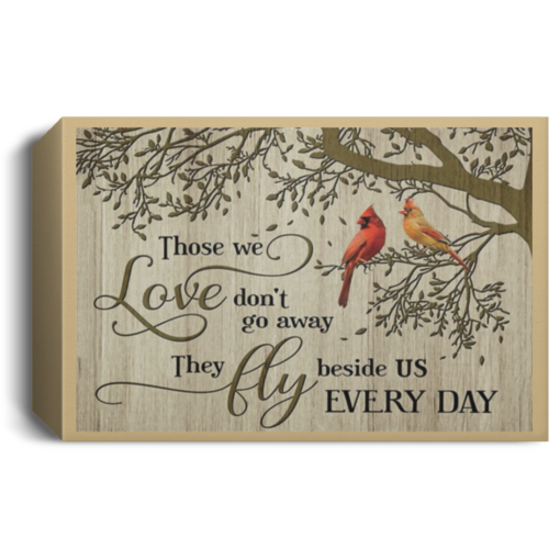 Cardinal Bird Those we love don’t go away they fly beside us everyday poster, canvas