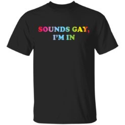 Sounds gay I’m in shirt