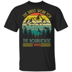 The birds work for the Bourgeoisie 1986 shirt