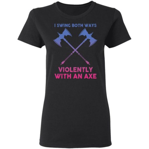 I swing both ways violently with an axe shirt