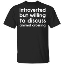 Introverted but willing to discuss animal crossing shirt