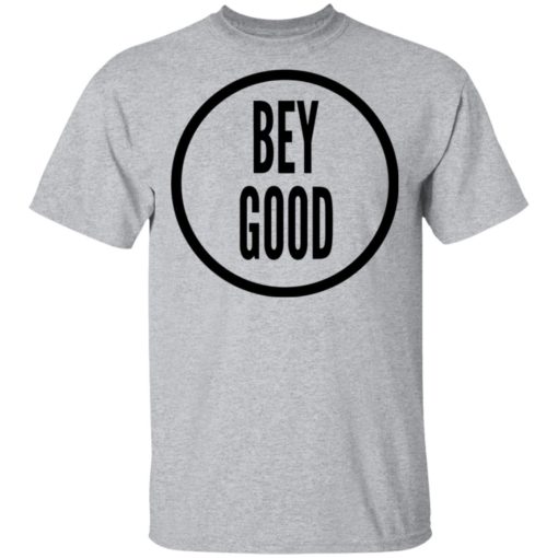 Bey Good Shirt