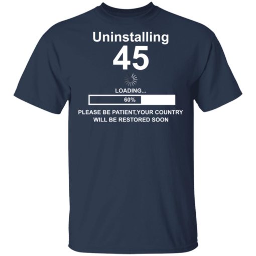 Uninstalling 45 please be patient your country shirt
