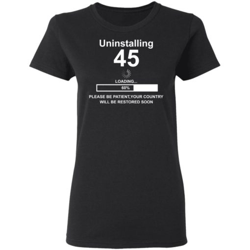 Uninstalling 45 please be patient your country shirt