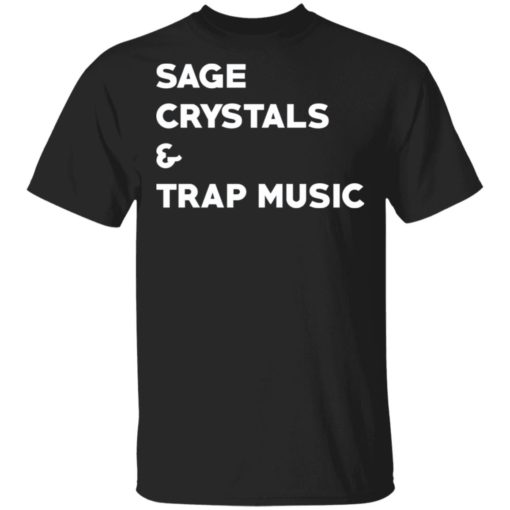 Sage crystals and trap music shirt
