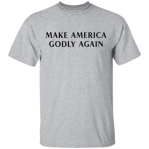 Make America Godly Again shirt