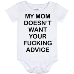 My mom doesn’t want your fucking advice baby onesie