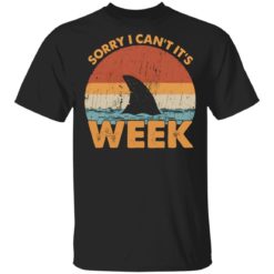 Sorry I can’t It’s week shirt
