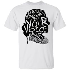 Speak your mind even if your voice shakes shirt