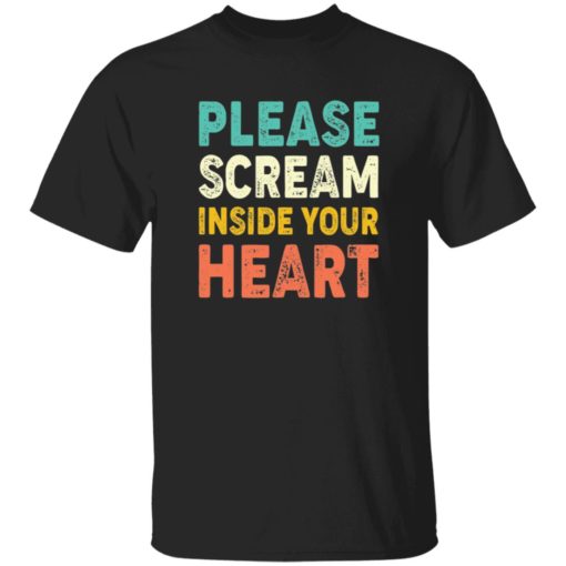 Please Scream Inside Your Heart shirt