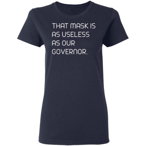 This mask is as useless as our Governor shirt