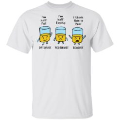 I'm half full I'm half empty I think this is Pee shirt - T-Shirt, White