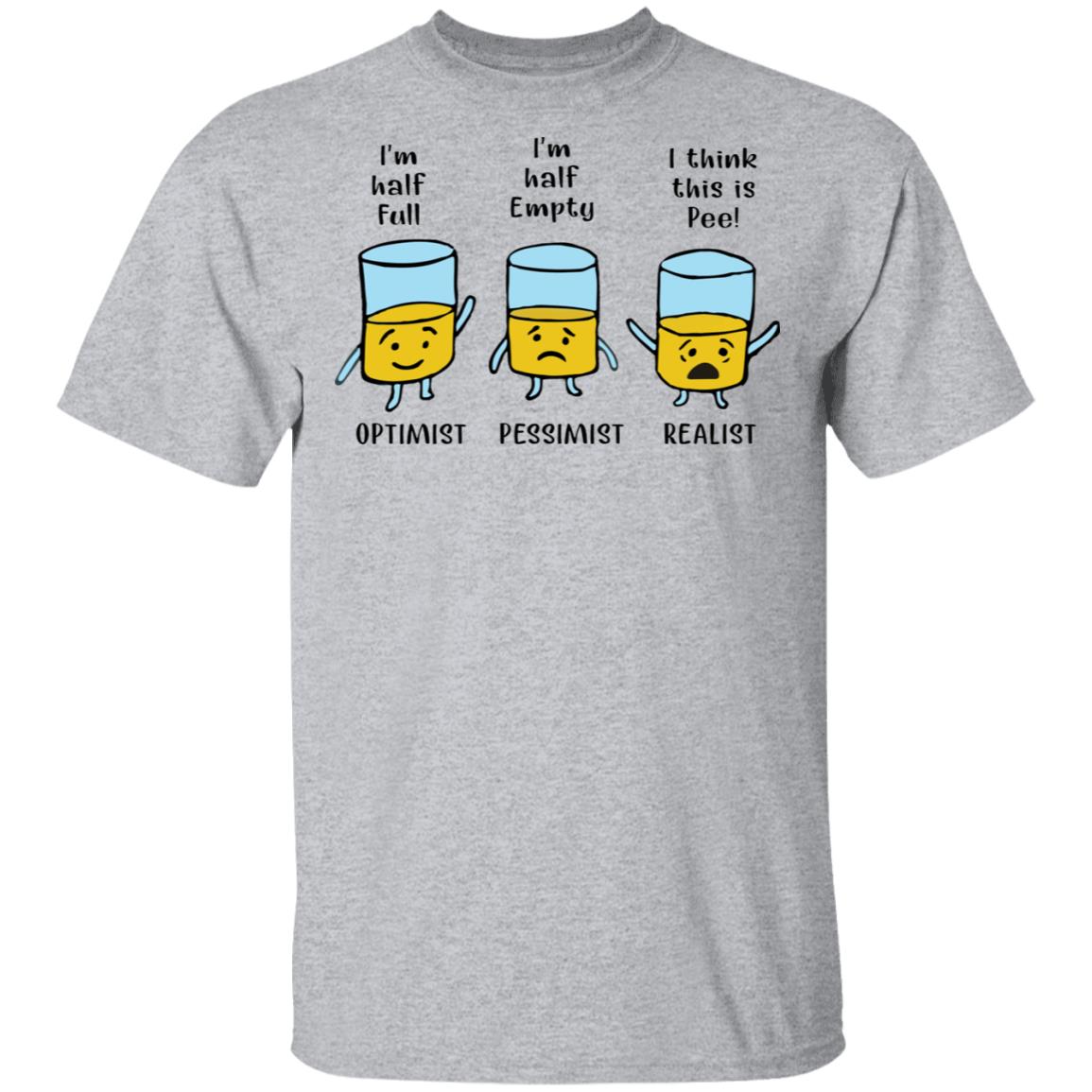 I'm half full I'm half empty I think this is Pee shirt - T-Shirt, Sport Grey