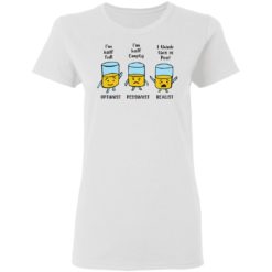 I'm half full I'm half empty I think this is Pee shirt - Ladies T-Shirt, White