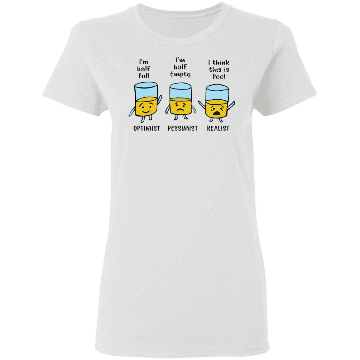 I'm half full I'm half empty I think this is Pee shirt - Ladies T-Shirt, White